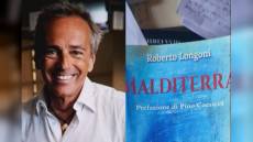 Letteratura: Roberto Longoni presenta 'Malditerra', romanzo di una generazione inutile tra sogni infranti e mari lontani