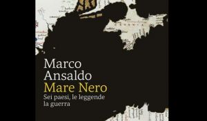 “Mare Nero”, presentazione del nuovo libro di Marco Ansaldo su guerra, leggende e geopolitica
