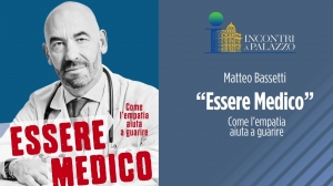 Incontri a Palazzo - Matteo Bassetti "Essere medico" - Come l'empatia aiuta a guarire